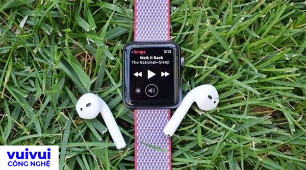 Cách nghe nhạc trên Apple Watch không cần đến iPhone?