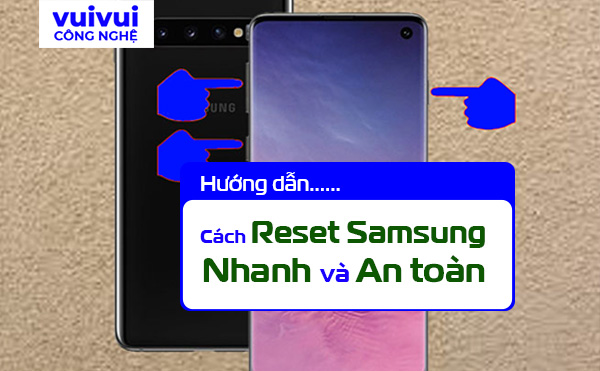 2 cách reset điện thoại Samsung nhanh, an toàn và hiệu quả